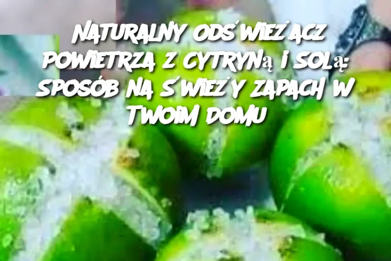 Naturalny Odświeżacz Powietrza z Cytryną i Solą: Sposób na Świeży Zapach w Twoim Domu