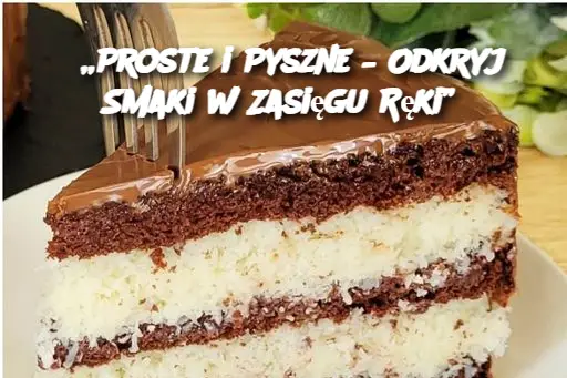 „Proste i Pyszne – Odkryj Smaki w Zasięgu Ręki”