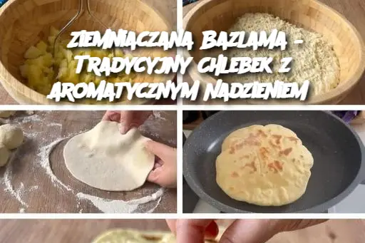 Ziemniaczana Bazlama – Tradycyjny Chlebek z Aromatycznym Nadzieniem