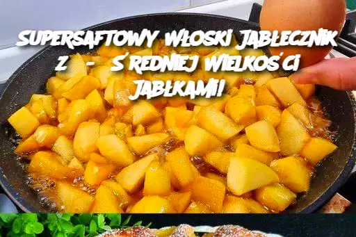 Supersaftowy Włoski Jabłecznik z 5-6 Średniej Wielkości Jabłkami!