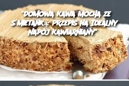 "Domowa Kawa Mocha ze Śmietanką: Przepis na Idealny Napój Kawiarniany"