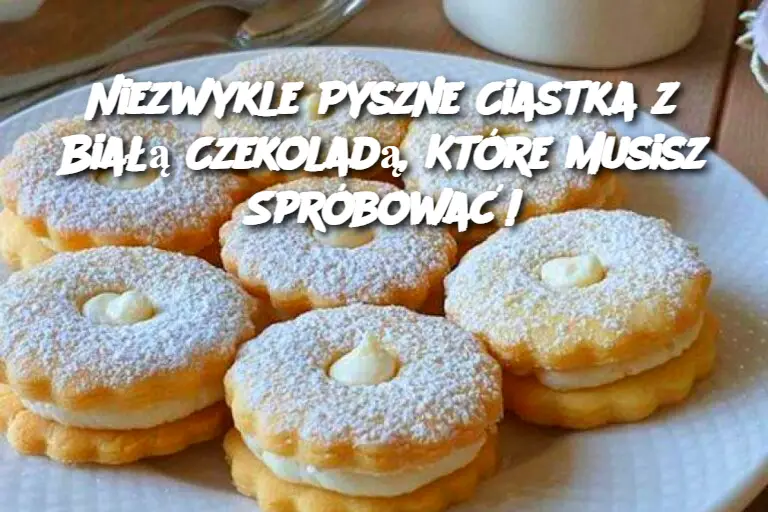 Niezwykle Pyszne Ciastka z Białą Czekoladą, Które Musisz Spróbować!