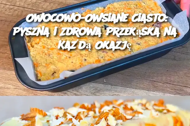 Owocowo-Owsiane Ciasto: Pyszna i Zdrowa Przekąska na Każdą Okazję