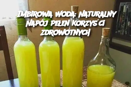 Imbirowa Woda: Naturalny Napój Pełen Korzyści Zdrowotnych