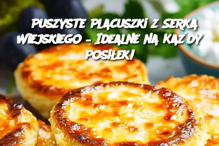 Puszyste Placuszki z Serka Wiejskiego – Idealne na Każdy Posiłek!