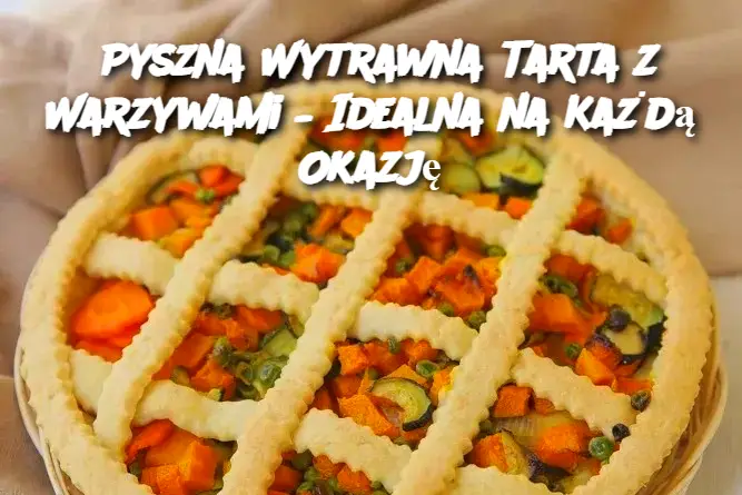 Pyszna Wytrawna Tarta z Warzywami – Idealna na Każdą Okazję