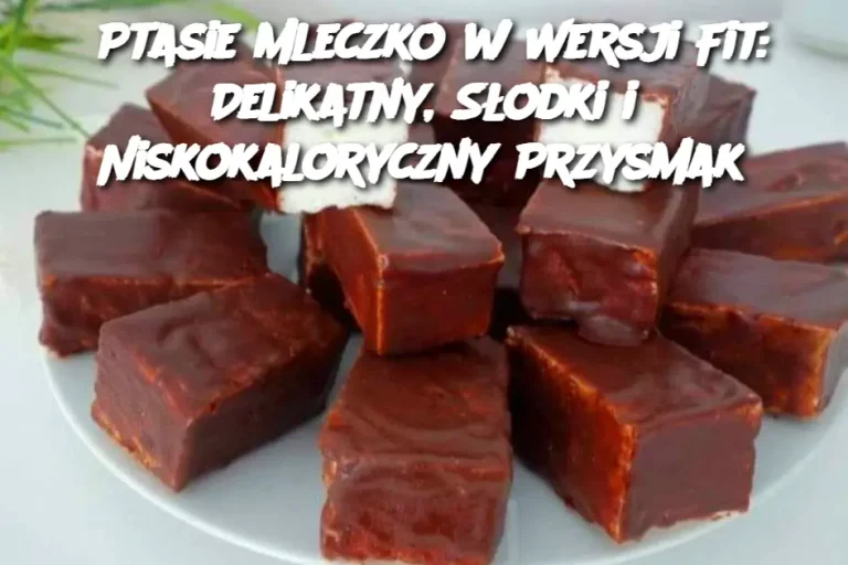 Ptasie Mleczko w Wersji Fit: Delikatny, Słodki i Niskokaloryczny Przysmak