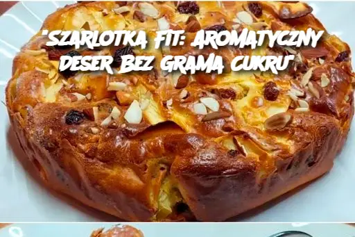 "Szarlotka Fit: Aromatyczny Deser Bez Grama Cukru"