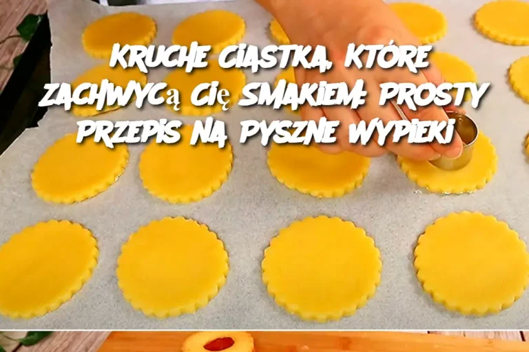 Kruche Ciastka, Które Zachwycą Cię Smakiem: Prosty Przepis na Pyszne Wypieki