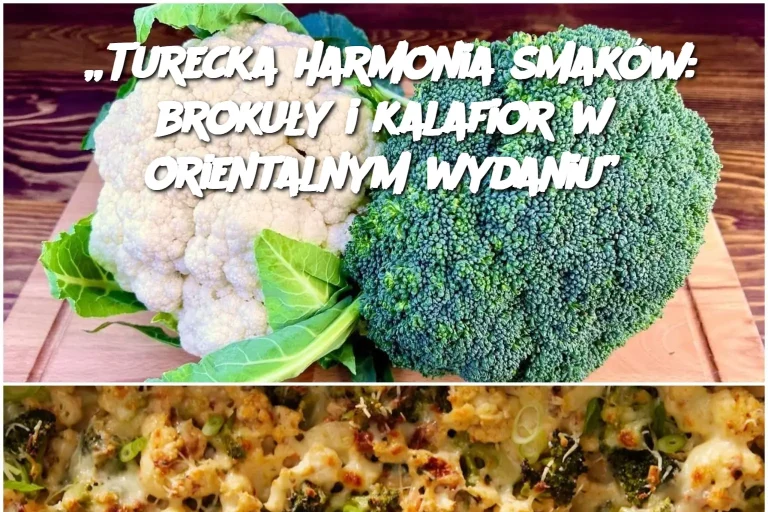 „Turecka harmonia smaków: brokuły i kalafior w orientalnym wydaniu”