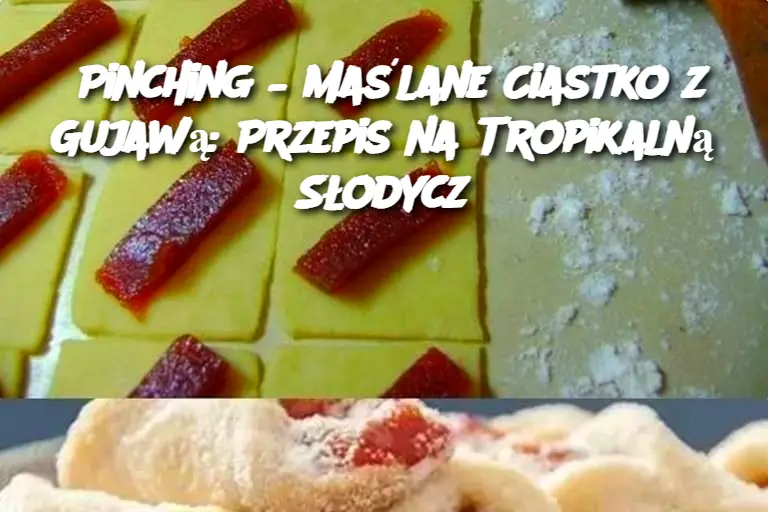 Pinching – Maślane Ciastko z Gujawą: Przepis na Tropikalną Słodycz