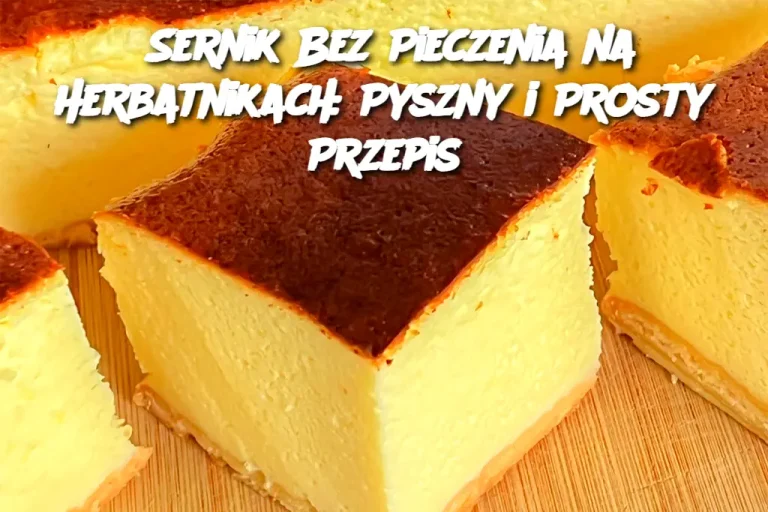 Sernik Bez Pieczenia na Herbatnikach: Pyszny i Prosty Przepis