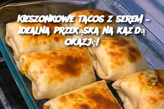 Kieszonkowe tacos z serem – idealna przekąska na każdą okazję!