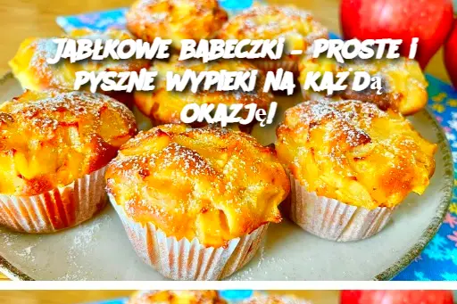 Jabłkowe babeczki – proste i pyszne wypieki na każdą okazję!