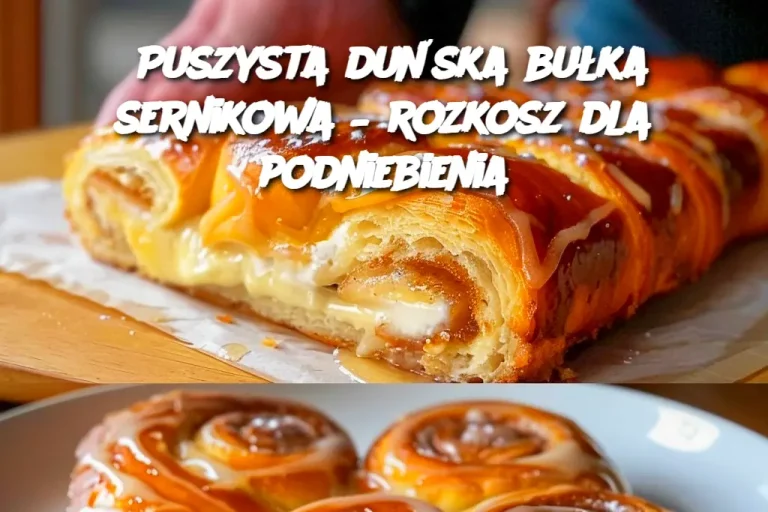 Puszysta duńska bułka sernikowa – rozkosz dla podniebienia