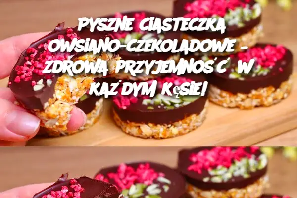 Pyszne ciasteczka owsiano-czekoladowe – zdrowa przyjemność w każdym kęsie!