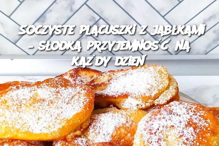 Soczyste placuszki z jabłkami – słodka przyjemność na każdy dzień