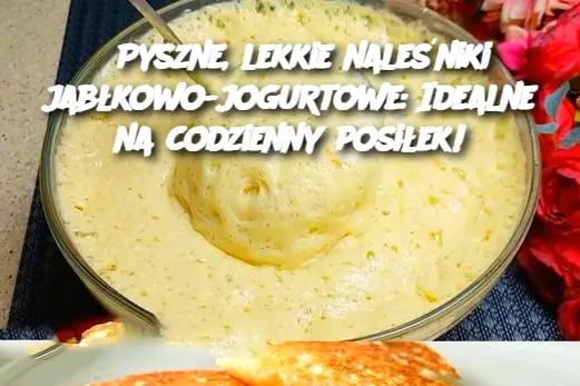 Pyszne, lekkie naleśniki jabłkowo-jogurtowe: Idealne na codzienny posiłek!