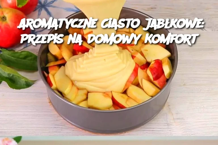 Aromatyczne Ciasto Jabłkowe: Przepis na Domowy Komfort