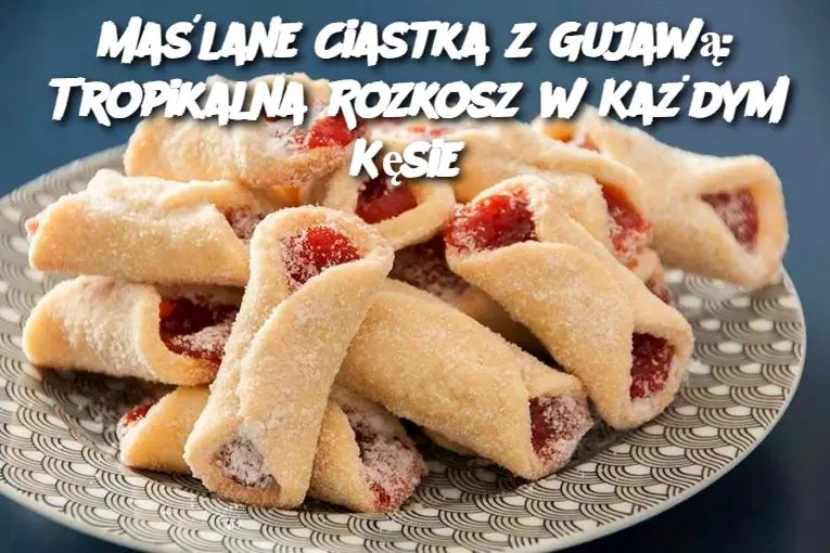 Maślane Ciastka z Gujawą: Tropikalna Rozkosz w Każdym Kęsie