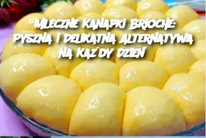 Mleczne Kanapki Brioche: Pyszna i Delikatna Alternatywa na Każdy Dzień