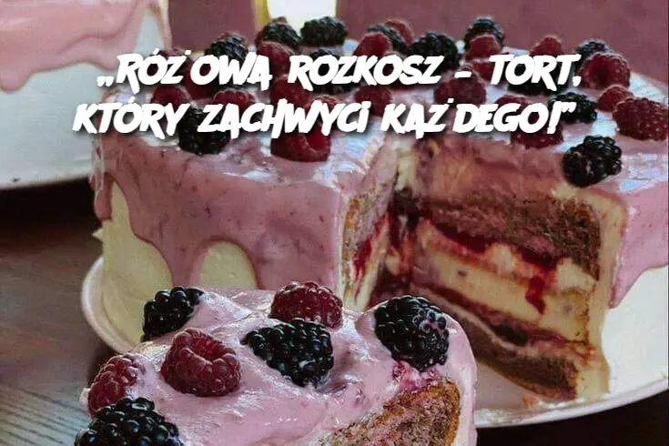 „Różowa rozkosz – tort, który zachwyci każdego!”