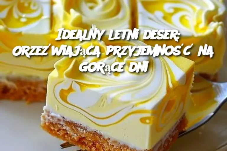 Idealny letni deser: Orzeźwiająca przyjemność na gorące dni