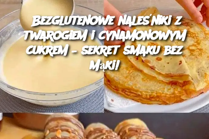 Bezglutenowe naleśniki z twarogiem i cynamonowym cukrem – sekret smaku bez mąki!