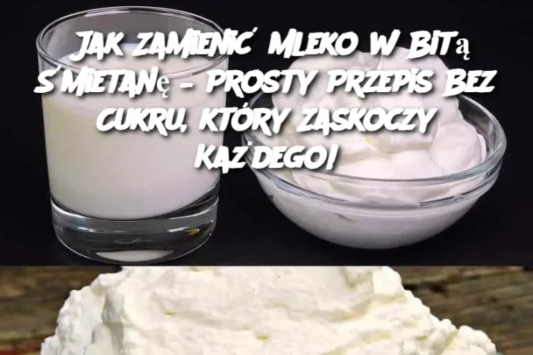 Jak Zamienić Mleko w Bitą Śmietanę – Prosty Przepis Bez Cukru, który Zaskoczy Każdego!