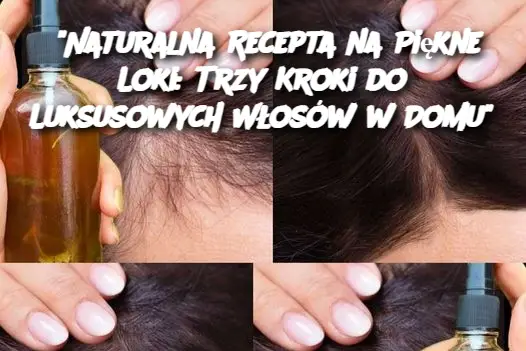 "Naturalna Recepta na Piękne Loki: Trzy Kroki do Luksusowych Włosów w Domu"