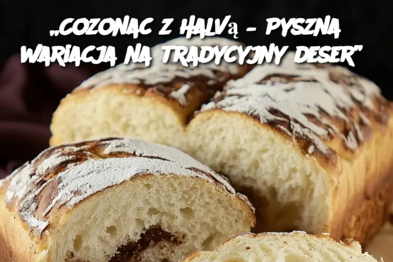 „Cozonac z Halvą – Pyszna wariacja na tradycyjny deser”