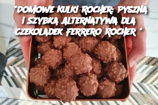 "Domowe Kulki Rocher: Pyszna i Szybka Alternatywa dla Czekoladek Ferrero Rocher"