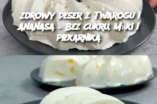 Zdrowy Deser z Twarogu i Ananasa – Bez Cukru, Mąki i Piekarnika