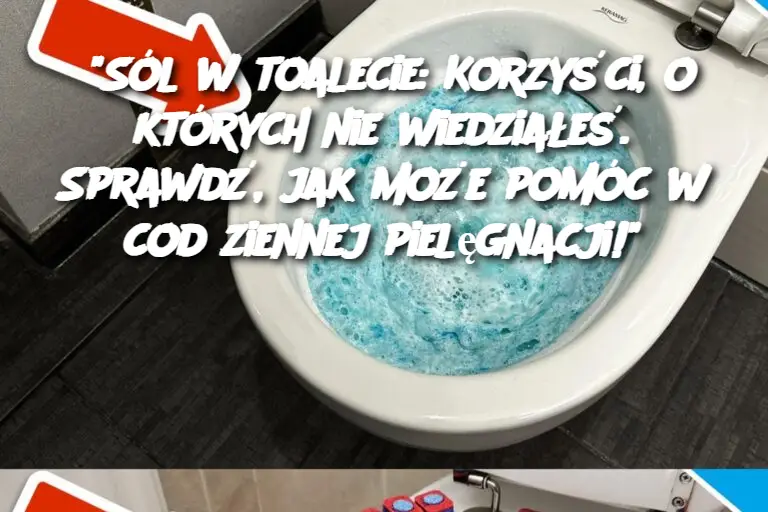 "Sól w toalecie: Korzyści, o których nie wiedziałeś. Sprawdź, jak może pomóc w codziennej pielęgnacji!"