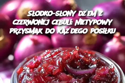 Słodko-słony dżem z czerwonej cebuli: Nietypowy przysmak do każdego posiłku