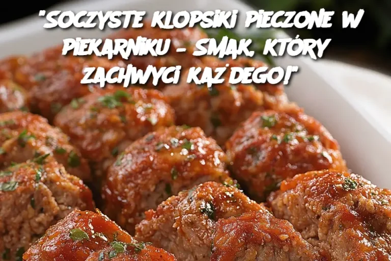 "Soczyste klopsiki pieczone w piekarniku – Smak, który zachwyci każdego!"