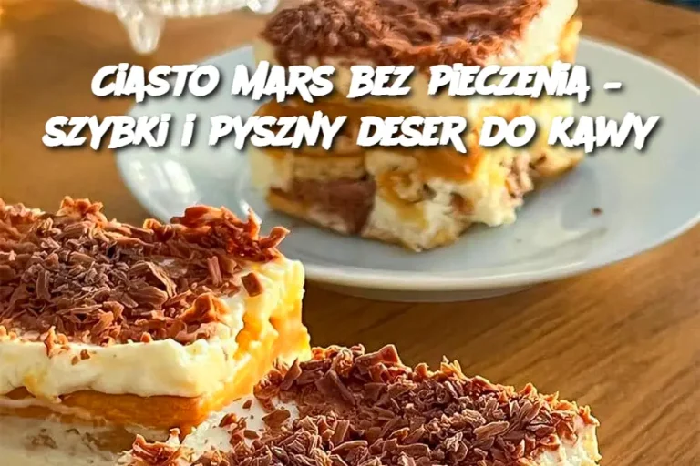 Ciasto Mars bez pieczenia – szybki i pyszny deser do kawy