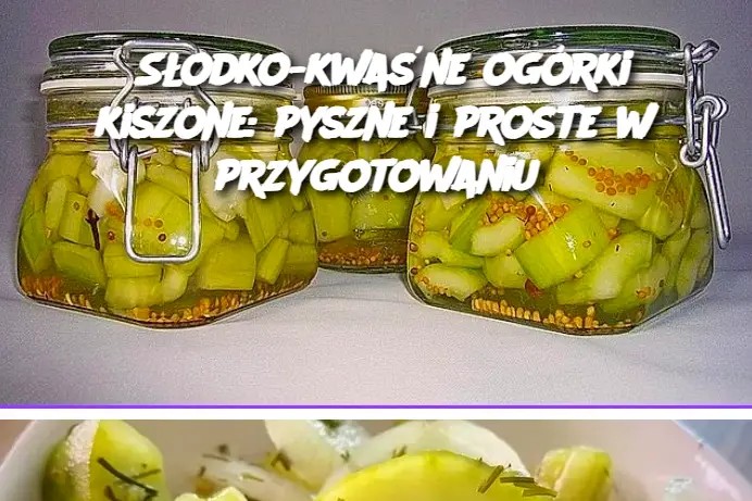 Słodko-kwaśne ogórki kiszone: pyszne i proste w przygotowaniu