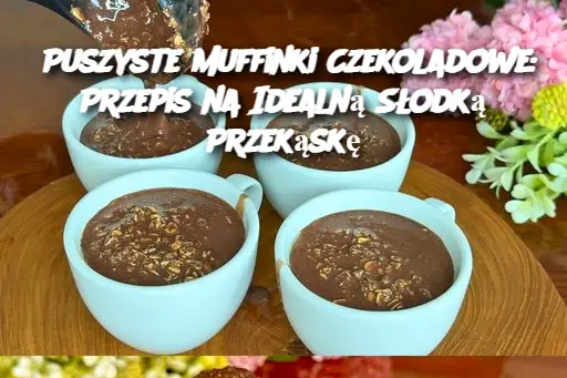 Puszyste Muffinki Czekoladowe: Przepis na Idealną Słodką Przekąskę