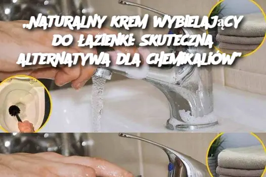 „Naturalny krem wybielający do łazienki: Skuteczna alternatywa dla chemikaliów”