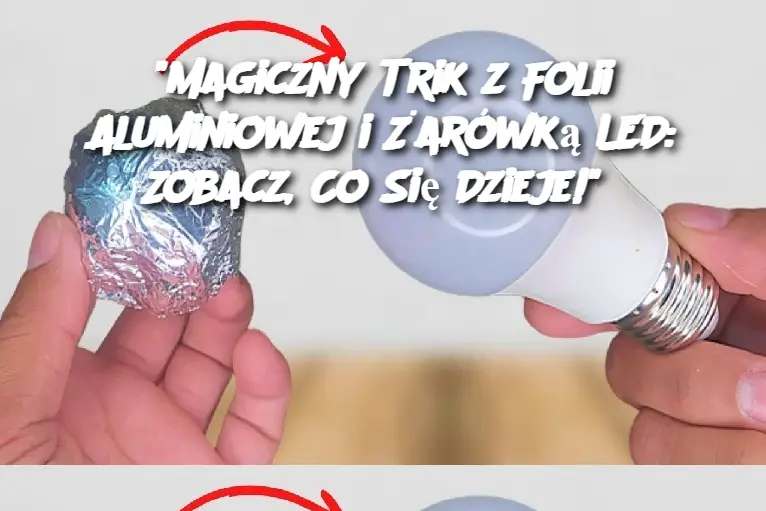 "Magiczny Trik z Folii Aluminiowej i Żarówką LED: Zobacz, Co Się Dzieje!"