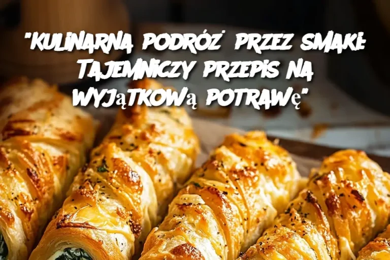 "Kulinarna podróż przez smaki: Tajemniczy przepis na wyjątkową potrawę"