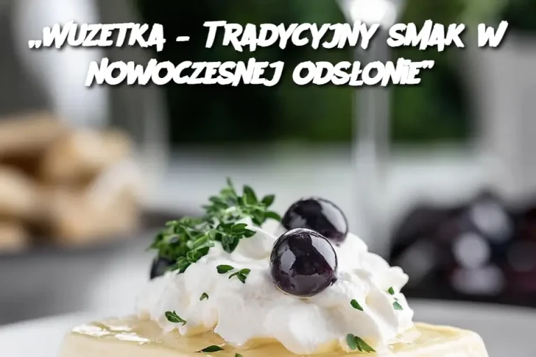 „Wuzetka – Tradycyjny smak w nowoczesnej odsłonie”