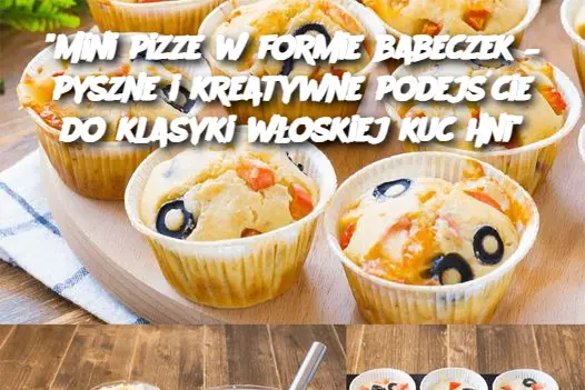 "Mini pizze w formie babeczek – pyszne i kreatywne podejście do klasyki włoskiej kuchni"