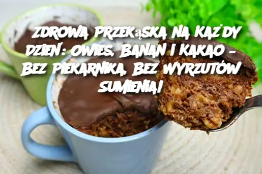 Zdrowa Przekąska na Każdy Dzień: Owies, Banan i Kakao – Bez Piekarnika, Bez Wyrzutów Sumienia!