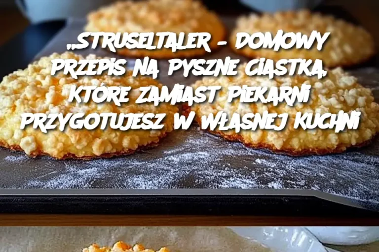 „Struseltaler – Domowy Przepis na Pyszne Ciastka, Które Zamiast Piekarni Przygotujesz w Własnej Kuchni