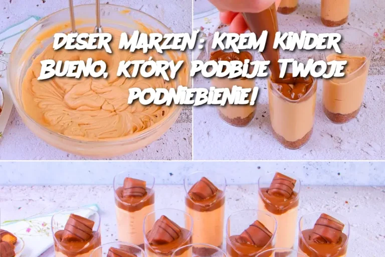 Deser marzeń: Krem Kinder Bueno, który podbije Twoje podniebienie!