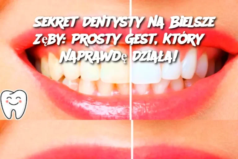 Sekret Dentysty na Bielsze Zęby: Prosty Gest, Który Naprawdę Działa!