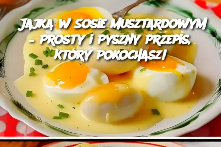 Jajka w Sosie Musztardowym – Prosty i Pyszny Przepis, Który Pokochasz!