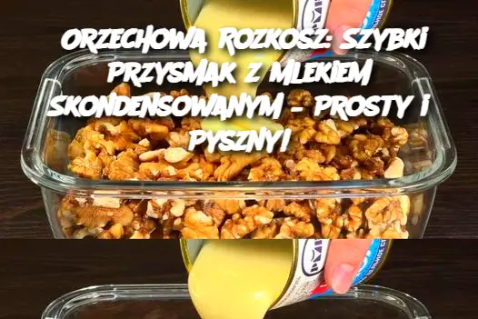 Orzechowa Rozkosz: Szybki Przysmak z Mlekiem Skondensowanym – Prosty i Pyszny!